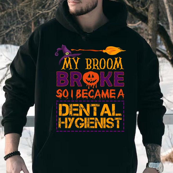 Funny My Broom Broke So I Dental hygienist scary Halloween Costume t-shirt hoodie