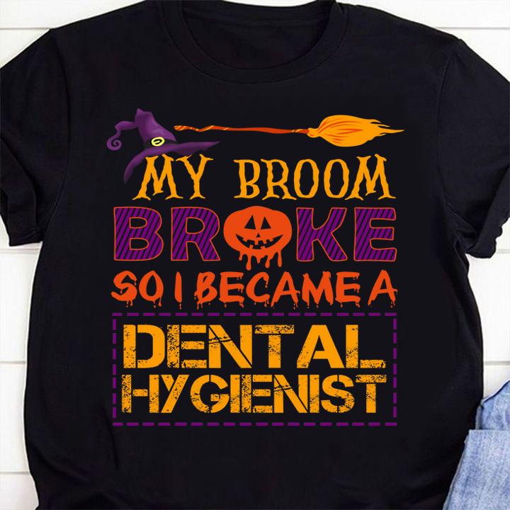 Funny My Broom Broke So I Dental hygienist scary Halloween Costume t-shirt shirt