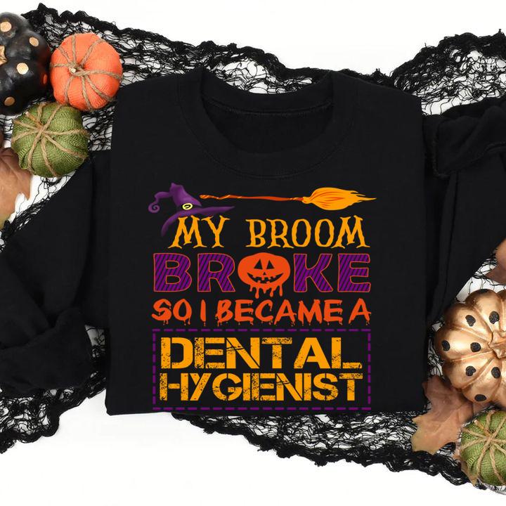 Funny My Broom Broke So I Dental hygienist scary Halloween Costume t-shirt sweatshirt