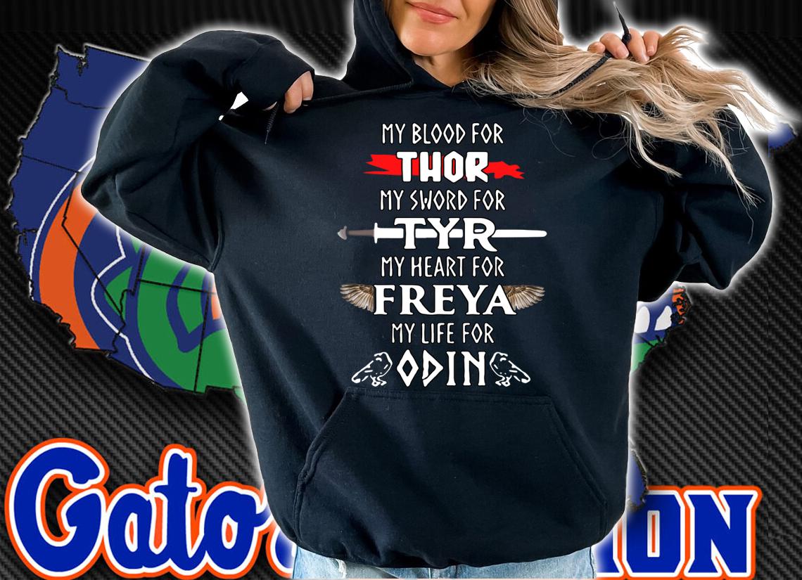 Awesome My Blood For Thor My Sword For Tyr My Heart For Freya My Life For Odin t-shirt hoodie