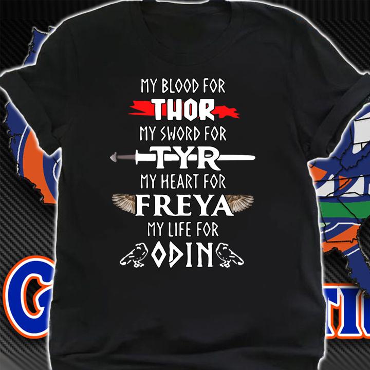 Awesome My Blood For Thor My Sword For Tyr My Heart For Freya My Life For Odin t-shirt shirt