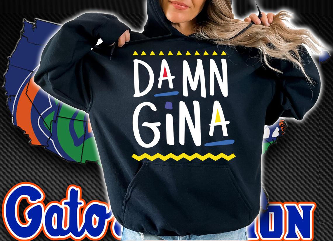 Damn Gina t-shirt hoodie