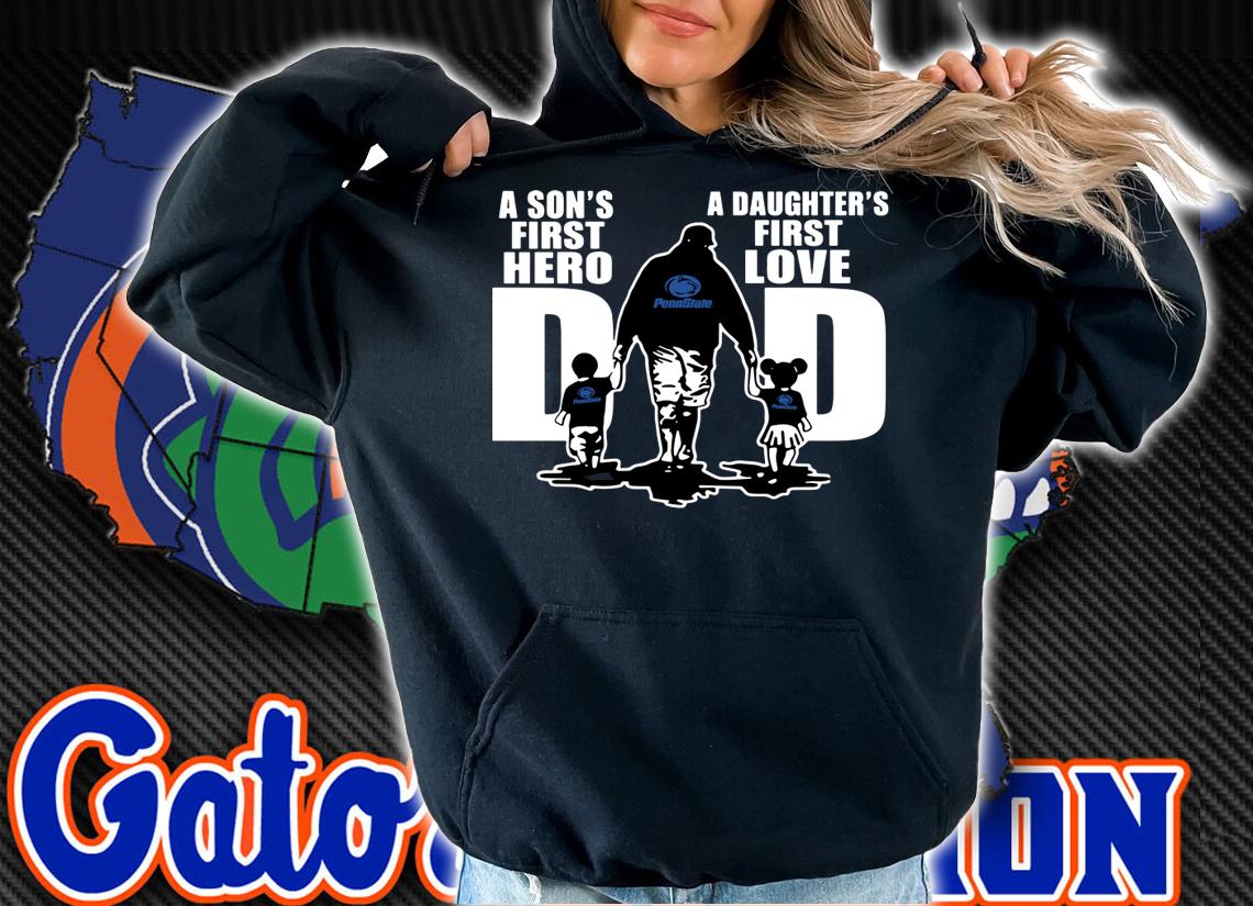 Penn State Nittany Lions Dad a son’s first hero a daughter’s first love t-shirt hoodie