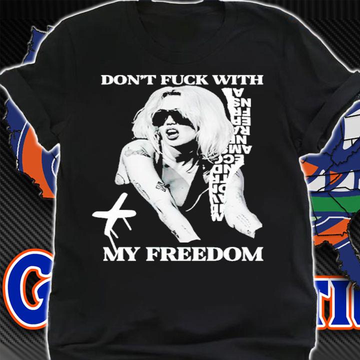 Don't fuck with my freedom t-shirt shirt