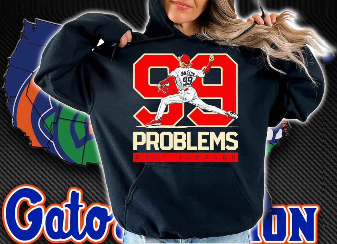 Drey Jameson 99 problems t-shirt hoodie