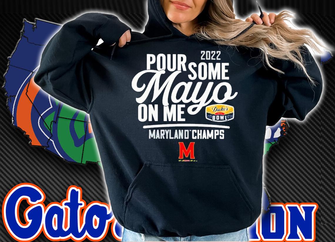 2022 Pour Some Mayo On Me Maryland Champs shirt t-shirt hoodie