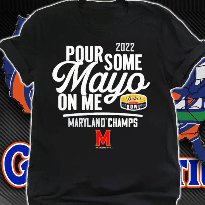 2022 Pour Some Mayo On Me Maryland Champs shirt t-shirt shirt