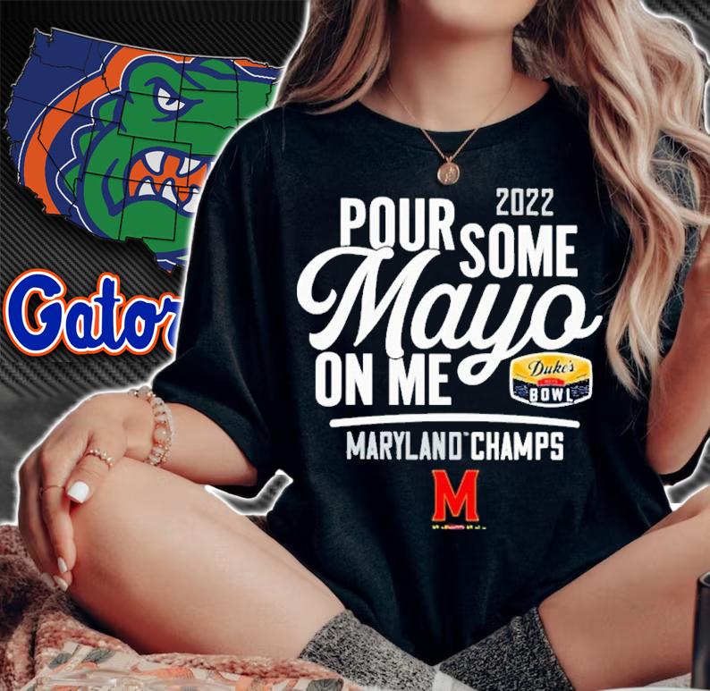 2022 Pour Some Mayo On Me Maryland Champs shirt t-shirt woman shirt
