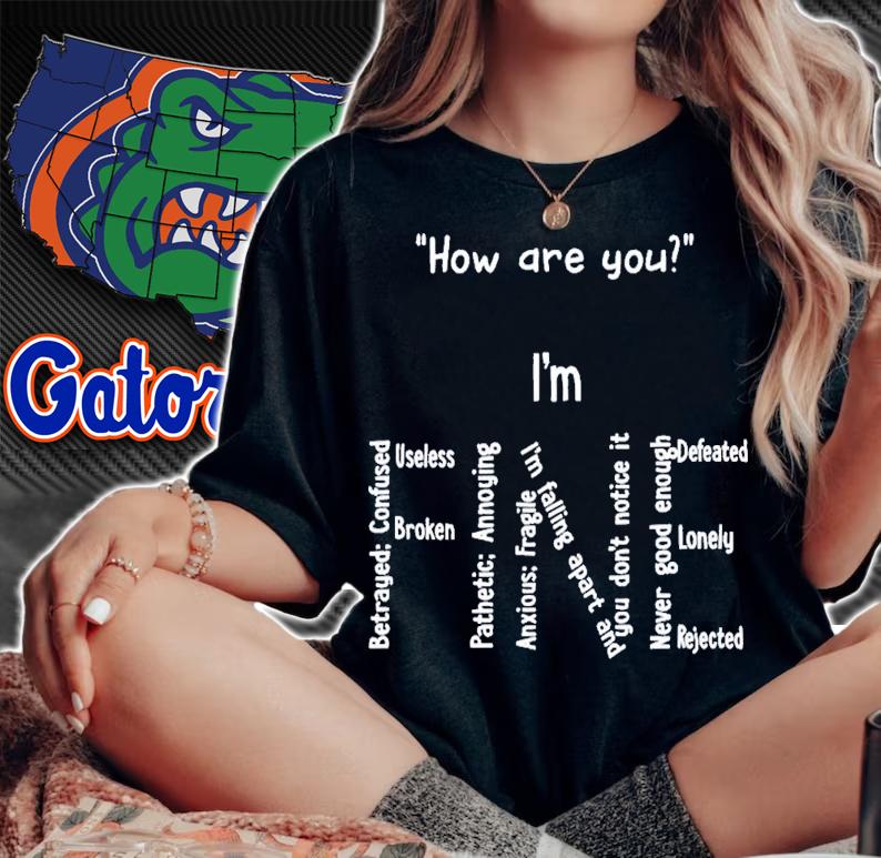 How Are You I Am Fine Betrayed Confused Useless Broken T-Shirt t-shirt woman shirt