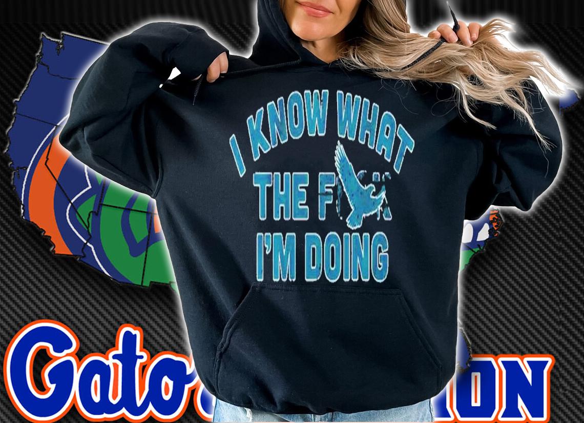 I Know What The Fuck I'm Doing Philadelphia Eagles Shirt t-shirt hoodie
