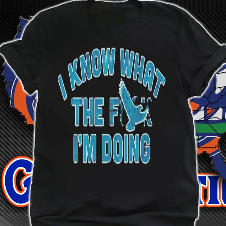 I Know What The Fuck I'm Doing Philadelphia Eagles Shirt t-shirt shirt