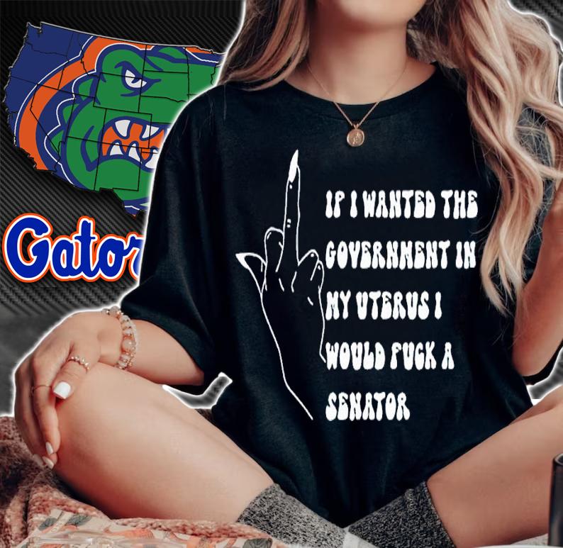 If I Wanted The Government In My Uterus Fuck A Senator Shirt t-shirt woman shirt