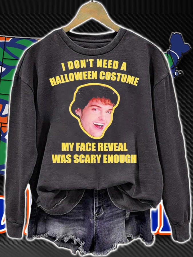 I don't need a Halloween costume my face reveal was scary enough shirt t-shirt sweatshirt