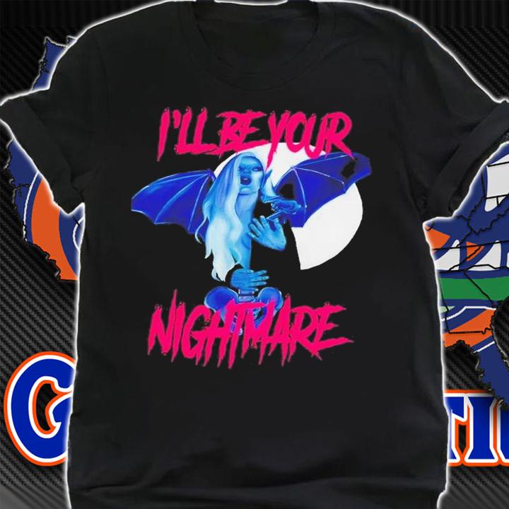 I'll Be Your Nightmare Shirt t-shirt shirt