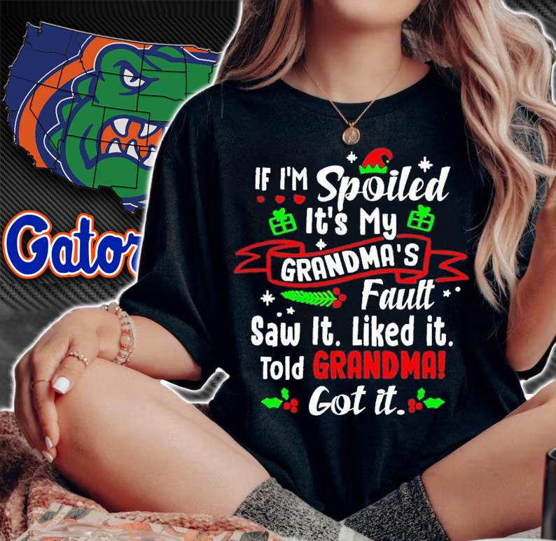 If I'm spoiled it's my grandmas's fault saw it liked it told Grandma got it Christmas shirt t-shirt woman shirt