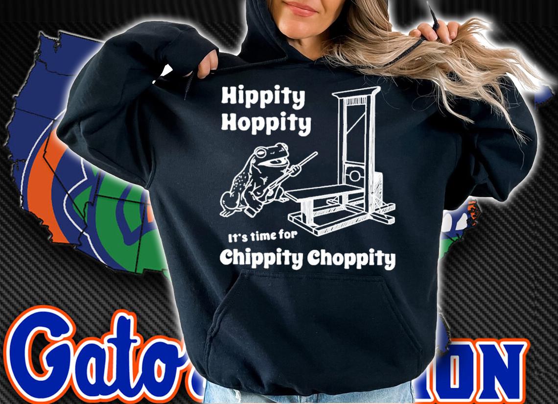 Hippity Hoppity It's Time For Chippity Choppity shirt t-shirt hoodie