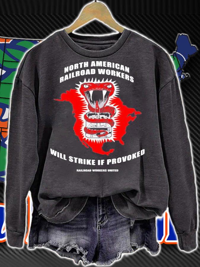 North American Railroad Workers Will Strike If Provoked T-Shirt t-shirt sweatshirt
