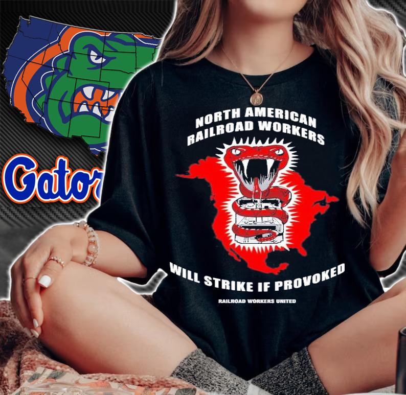 North American Railroad Workers Will Strike If Provoked T-Shirt t-shirt woman shirt