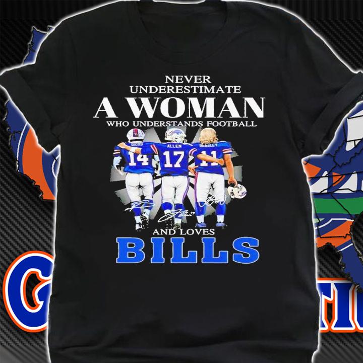 Never underestimate a woman who understands football and loves Bills signatures shirt t-shirt