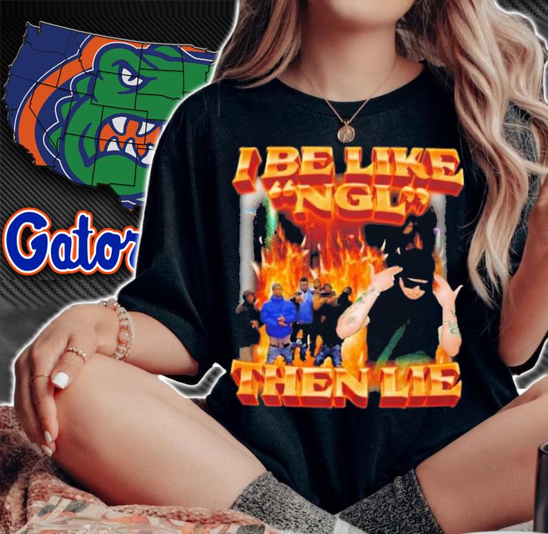 I Be Like Ngl Then Lie T-Shirt t-shirt