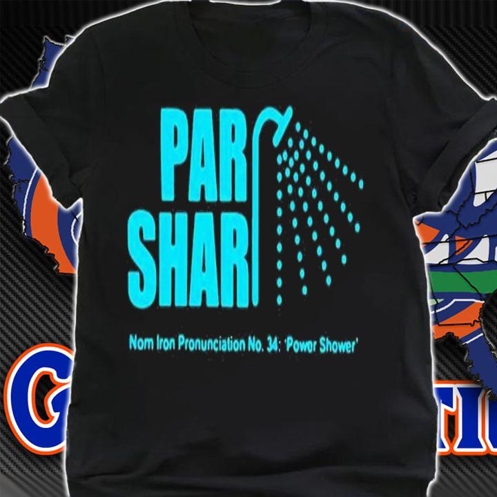 Par Shar Norn Iron Pronunciation No 34 Power Shower Shirt t-shirt