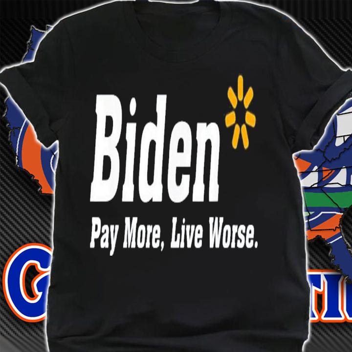 Biden Pay More Live Worse Meme Sarcastic Anti-Biden T-Shirt t-shirt shirt