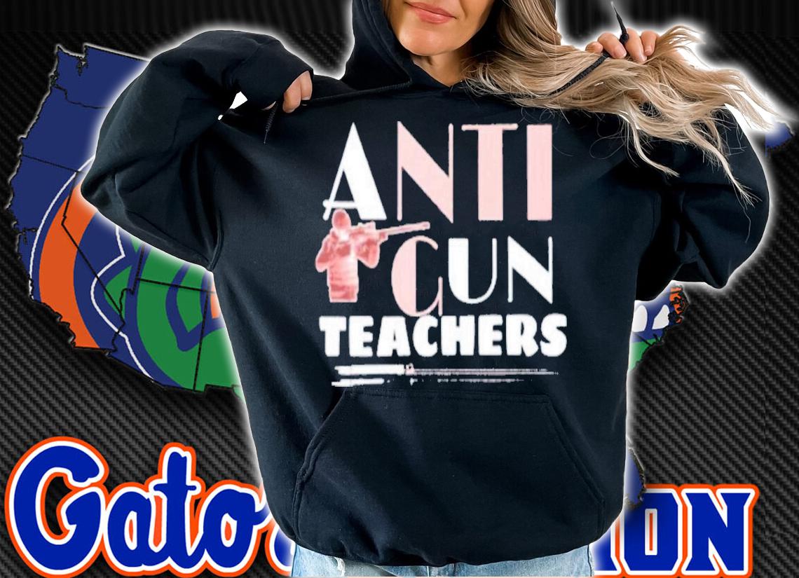 Anti Gun For Teachers Shirt t-shirt hoodie