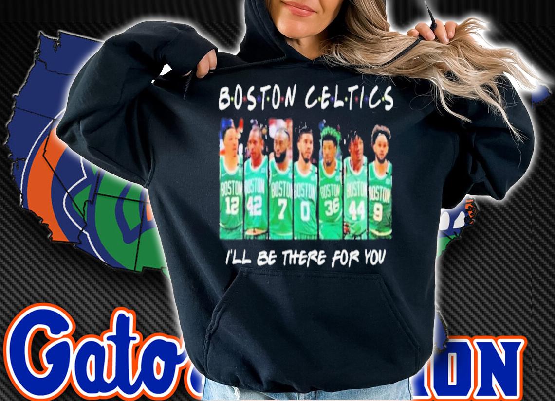 Boston Celtics I'll Be There For You Shirt t-shirt