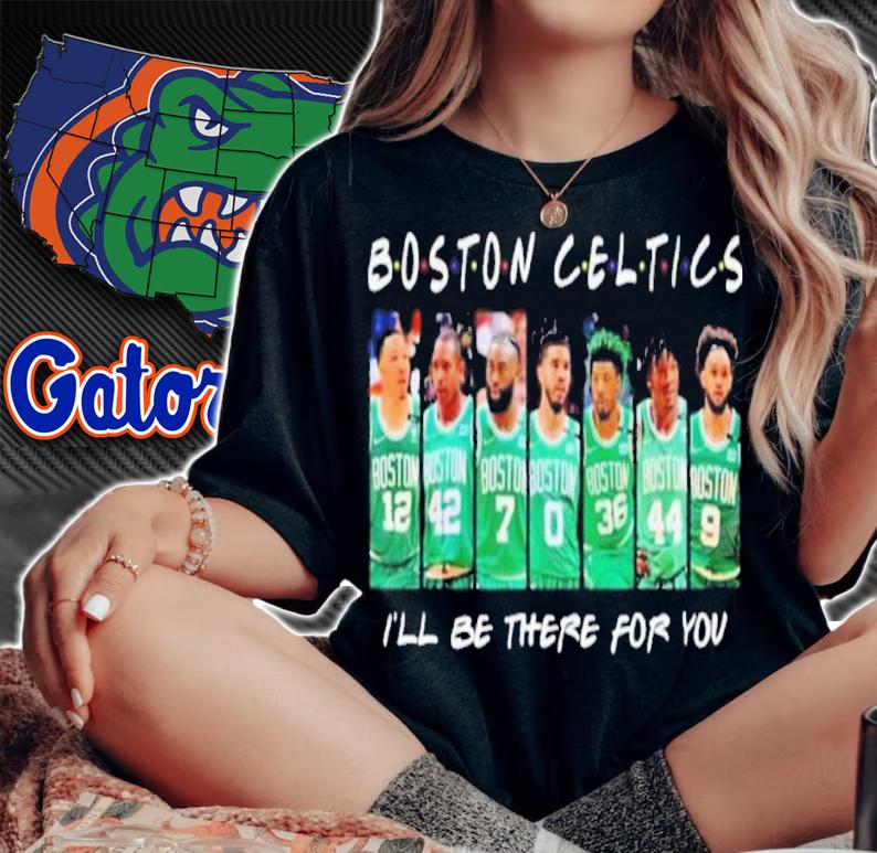 Boston Celtics I'll Be There For You Shirt t-shirt