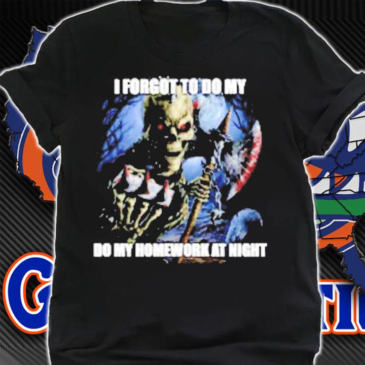 I Forgot To Do My Do My Homework At Night Shirt t-shirt
