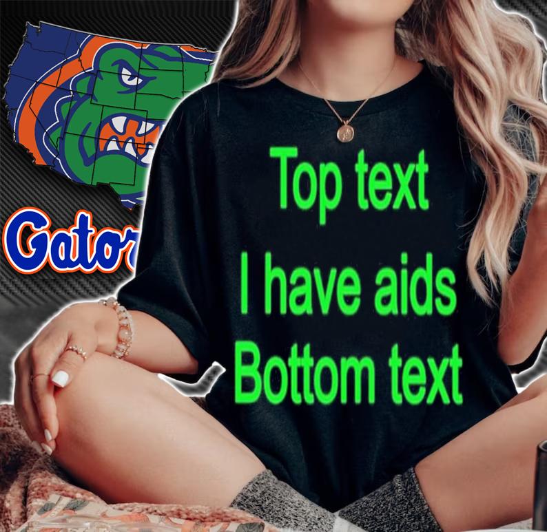 Top text i have aids bottom text shirt t-shirt woman shirt