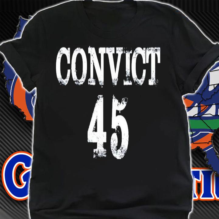 Convict 45 No One Man or Woman Is Above The Law T-Shirt t-shirt shirt