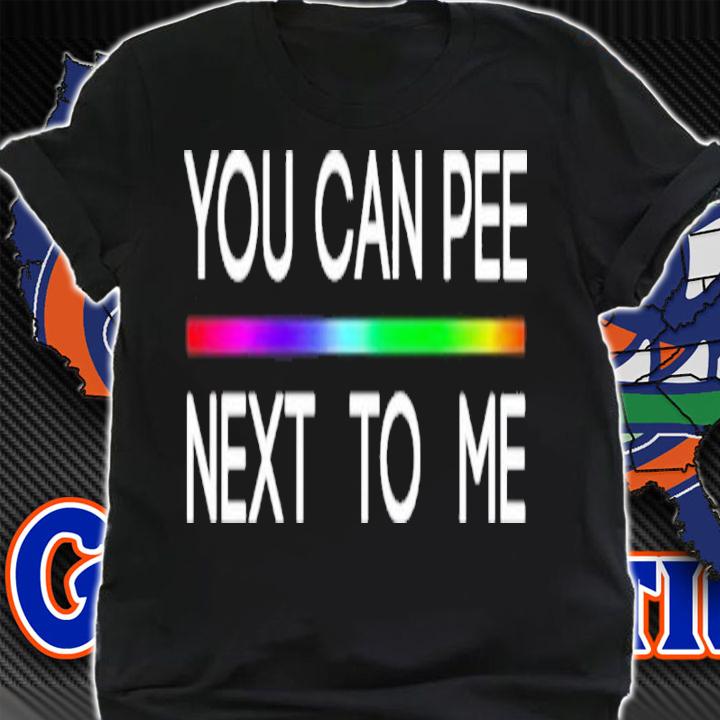 Drewberz You Can Pee Next To Me LGBT Shirt t-shirt shirt