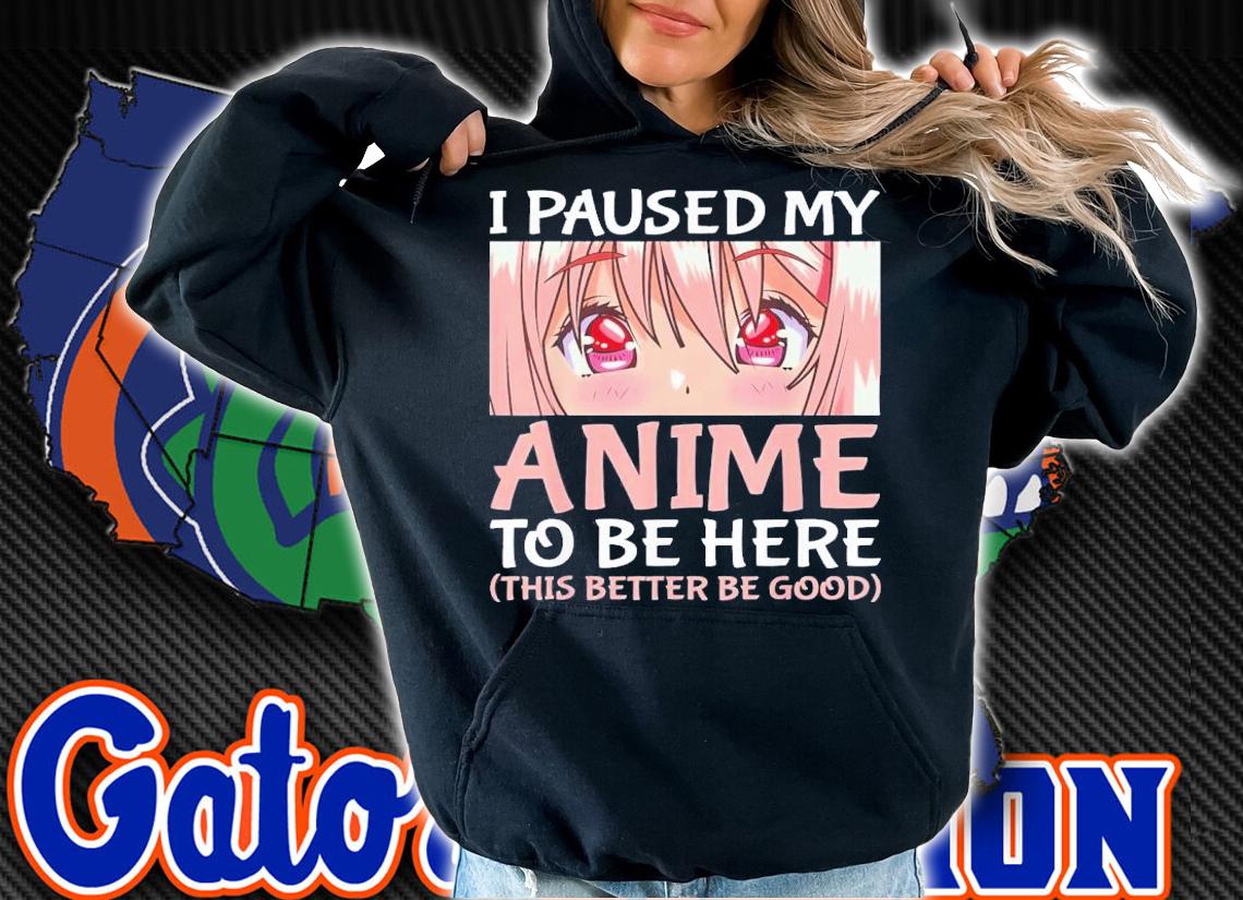 I Paused My Anime To Be Here Otaku Anime T-Shirt t-shirt hoodie