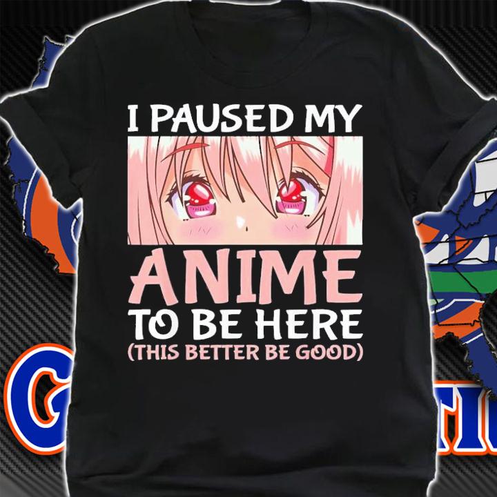 I Paused My Anime To Be Here Otaku Anime T-Shirt t-shirt shirt
