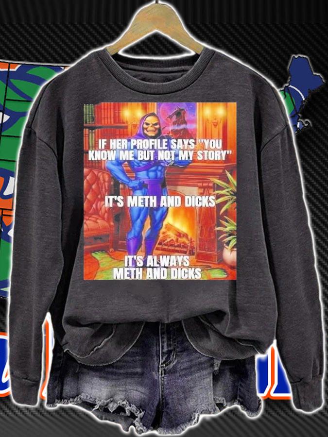 If Her Profile Says You Know Me But Not My Story It's Meth And Dicks It's Always Meth And Dicks T-Shirt t-shirt