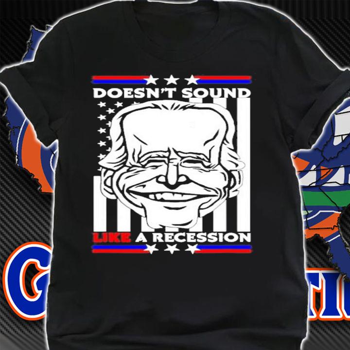 Joe Biden Doesn't Sound Like A Recession American Flag Shirt t-shirt
