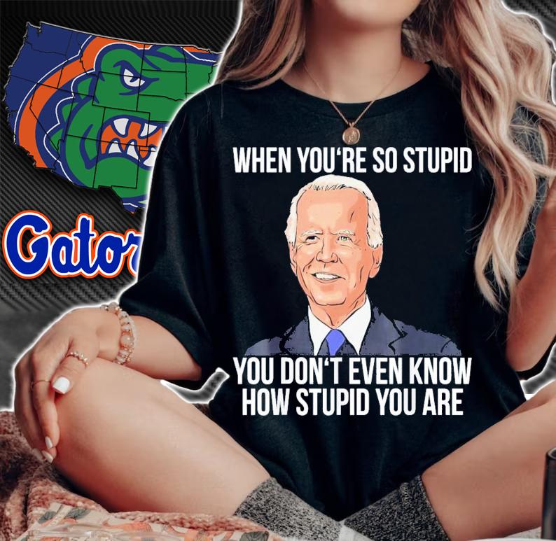 Joe Biden When You're So Stupid You Don't Even Know How Stupid You Are T-Shirt t-shirt woman shirt