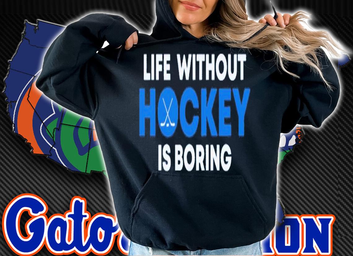 Life Without Hockey Is Boring Shirt t-shirt hoodie