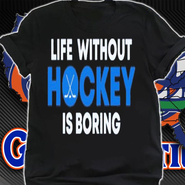 Life Without Hockey Is Boring Shirt t-shirt shirt