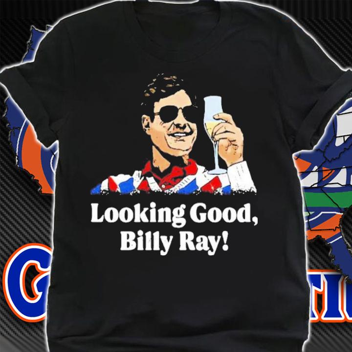 Looking Good Billy Ray Shirt t-shirt shirt