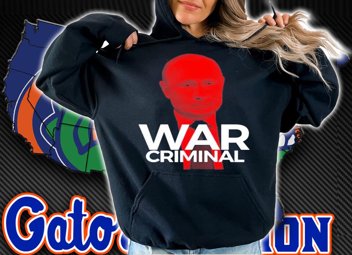 Putin Is A War Criminal T-Shirt t-shirt hoodie