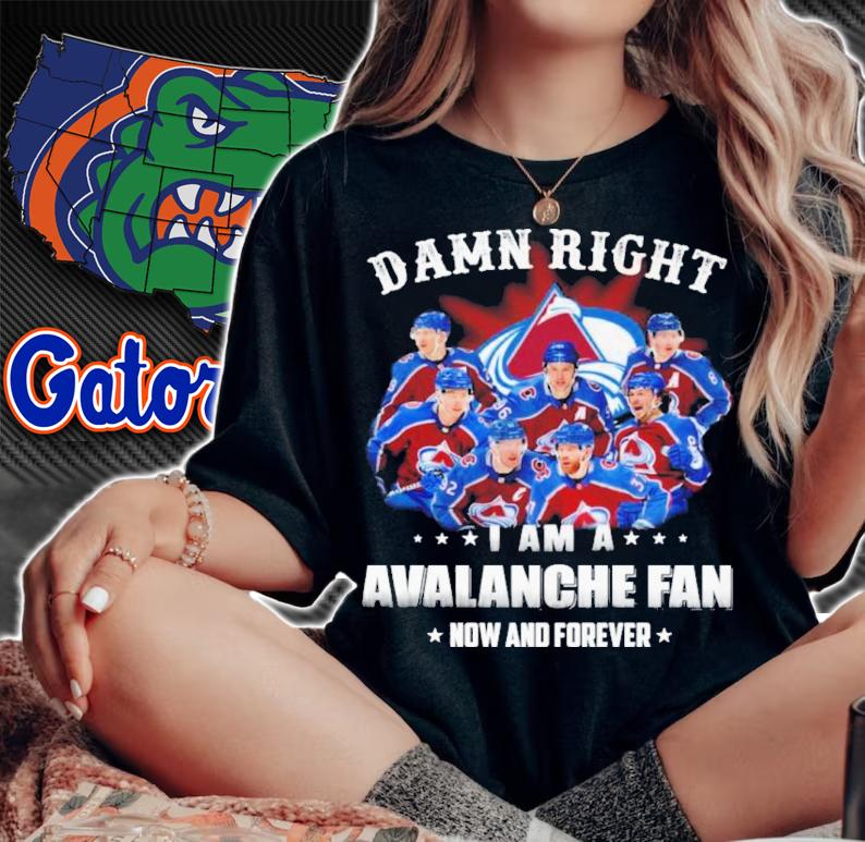 Official Damn Right I Am A Colorado Avalanche Fan Now And Forever Shirt t-shirt