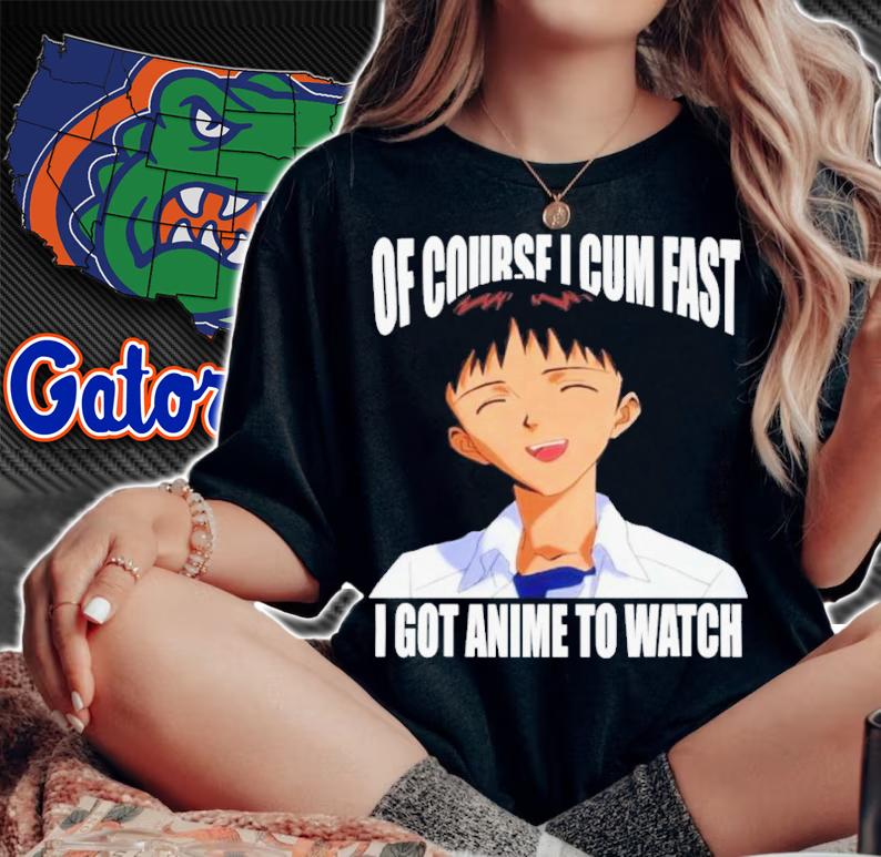 Official Of Course I Cum Fast I Got Anime To Watch Shirt t-shirt woman shirt