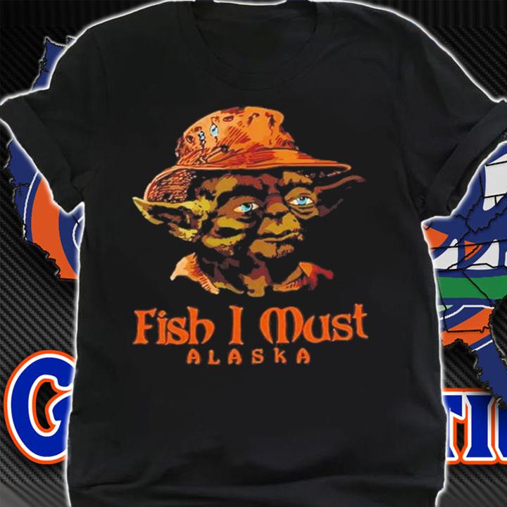 Yoda Fish I Must Alaska Shirt t-shirt
