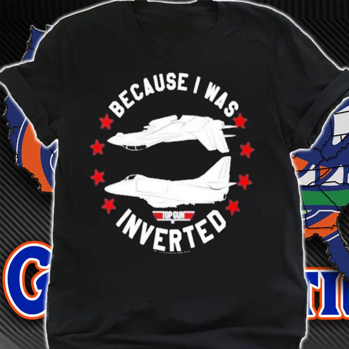 Top Gun Because I Was Inverted Shirt t-shirt shirt