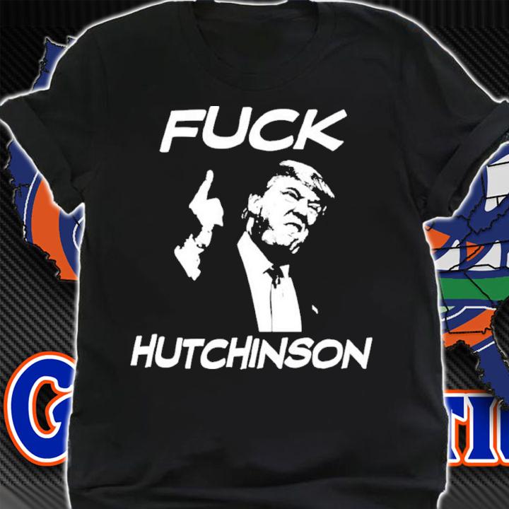 Trump Fuck Hutchinson Shirt t-shirt