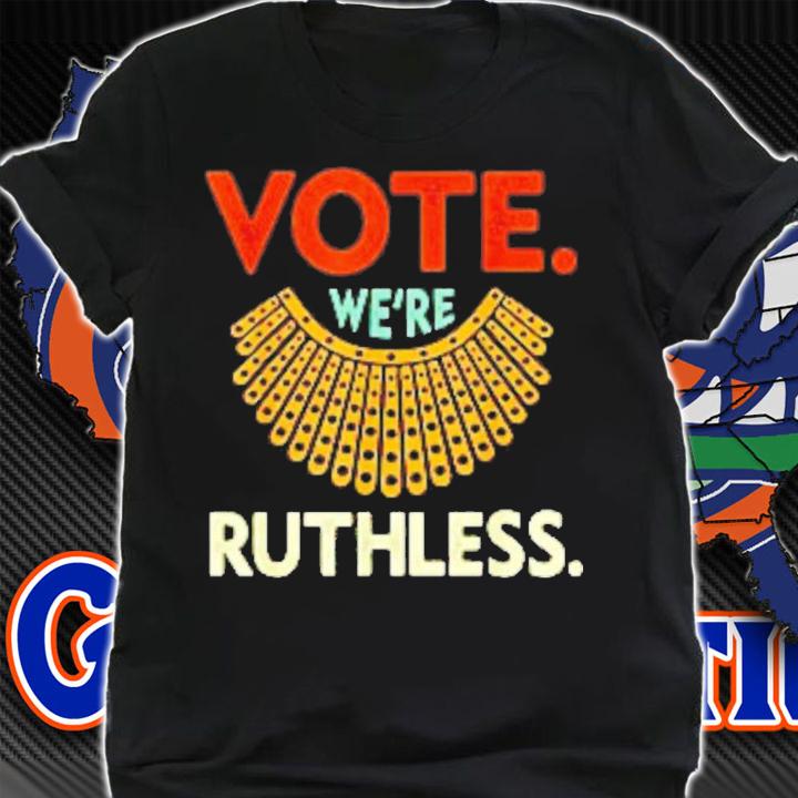 Vote We're Ruthless Women Feminist T-Shirt t-shirt
