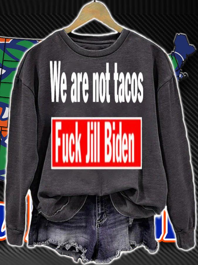 We Are Not Tacos Fuck Jill Biden Shirt t-shirt