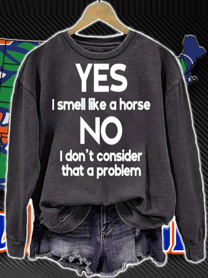 Yes I Smell Like A Horse No I Don't Consider That A Problem Shirt t-shirt